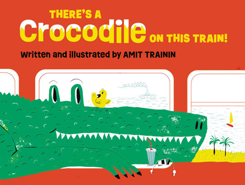 There's a Crocodile on This Train! by Amit Trainin, Amit Trainin, Ilana Kurshan, 9781962011204