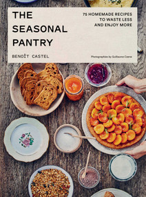 The Seasonal Pantry (75 Recipes to Waste Less and Enjoy More) by Benoît Castel, 9781962098373