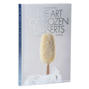 The Art of Frozen Desserts (Ice Cream, Sorbets, Cakes, Macarons, Popsicles, & More) by Emmanuel Ryon, Anne-Sophie Pic, Pierre Hermé, 9781962098380