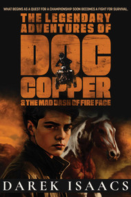 The Legendary Adventures of Doc Copper (And the Mad Dash of Fire Face) by Darek Isaacs, 9781964219165