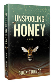 Unspooling Honey by Buck Turner, 9781964264721
