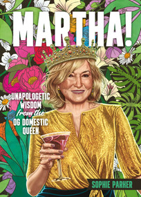 Martha! (Unapologetic Wisdom from the OG Domestic Queen) by Sophie Parker, 9781965636398