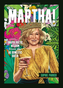 Martha! (Unapologetic Wisdom from the OG Domestic Queen) by Sophie Parker, 9781965636398