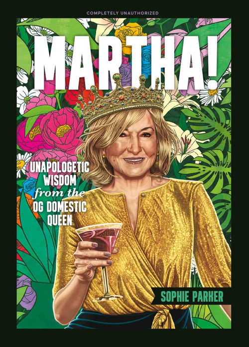 Martha! (Unapologetic Wisdom from the OG Domestic Queen) by Sophie Parker, 9781965636398