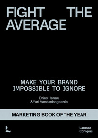 Fight the Average (How do you build a brand that truly stands out?) by Dries Henau, Yuri Vandenbogaerde, 9789059962217