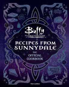 Buffy the Vampire Slayer: Recipes from Sunnydale: The Official Cookbook by Kim Laidlaw, 9798337401492