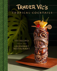 Trader Vic's Tropical Cocktails (175 Recipes from the Legendary Restaurant) by Trader Vic's, 9798886743661