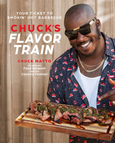 Chuck's Flavor Train (Your Ticket to Smokin' Hot Barbecue) by Chuck Matto, 9798886743692