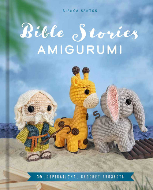 Bible Stories Amigurumi (16 Inspirational Crochet Projects) by Bianca Costa dos Santos Esmanhoto, 9798886743784