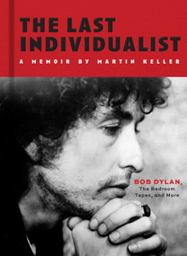 The Last Individualist (Bob Dylan, The Lost 1983 Bedroom Tapes, and More) by Martin Keller, 9798886744026