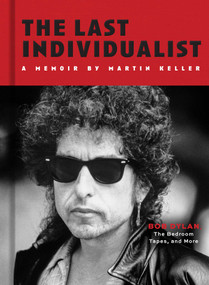 The Last Individualist (Bob Dylan, the Bedroom Tapes, and More) by Martin Keller, 9798886744026