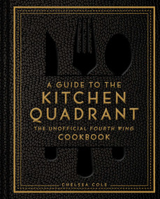 A Guide to the Kitchen Quadrant: The Unofficial Fourth Wing Cookbook by Chelsea Cole, 9798886744040