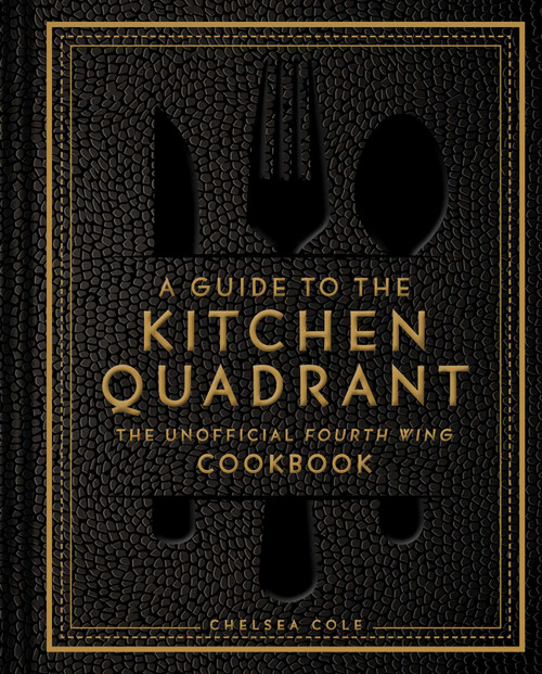 A Guide to the Kitchen Quadrant: The Unofficial Fourth Wing Cookbook by Chelsea Cole, 9798886744040
