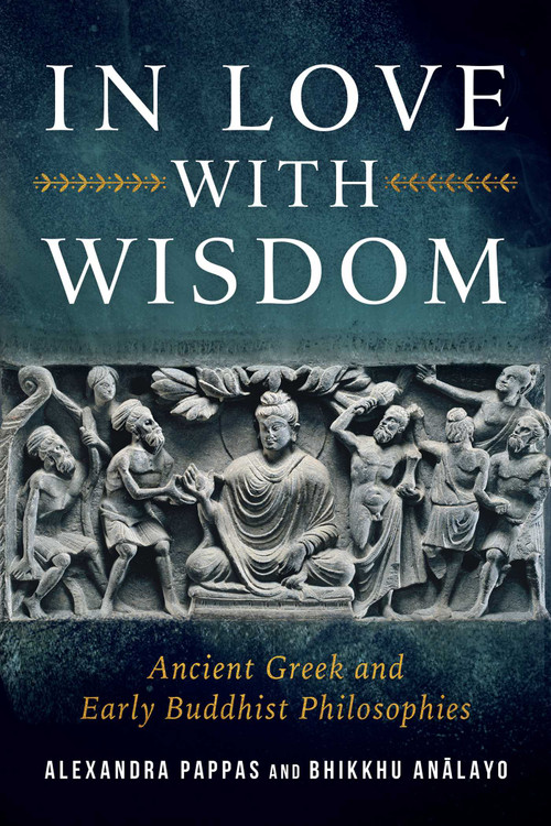 In Love with Wisdom (Ancient Greek and Early Buddhist Philosophies) by Bhikkhu Analayo, Alexandra Pappas, 9798890700056