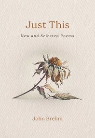 Just This (New and Selected Poems) by John Brehm, 9798890700520