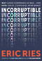 Incorruptible (Why Good Companies Go Bad... and How Great Companies Stay Great) by Eric Ries, 9798893311860