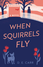 When Squirrels Fly (A Novel) by D. E. Carr, 9798896363507