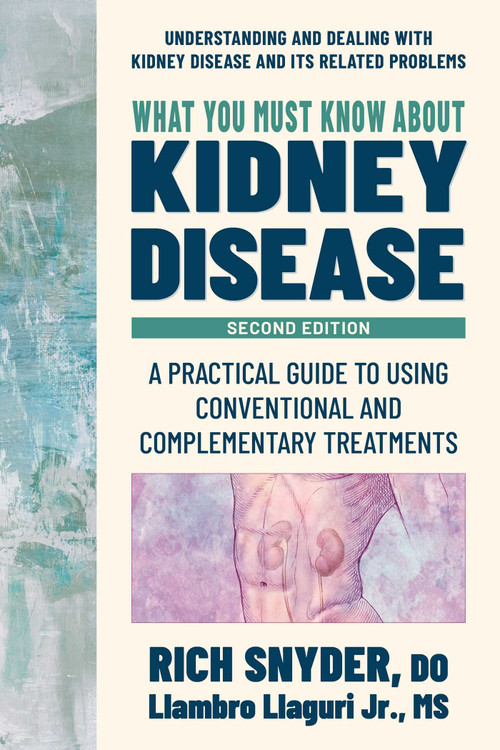 What You Must Know about Kidney Disease (A Practical Guide to Using Conventional and Complementary Treatments) - 9780757005411 by Rich Snyder, Llambro Llaguri, 9780757005411