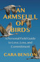 An Armsfull of Birds (A Personal Field Guide to Love, Loss, and Commitment) by Cara Benson, 9780757325557