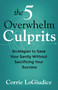The 5 Overwhelm Culprits (Strategies to Save Your Sanity Without Sacrificing Your Success) by Corrie LoGiudice, 9780757326103