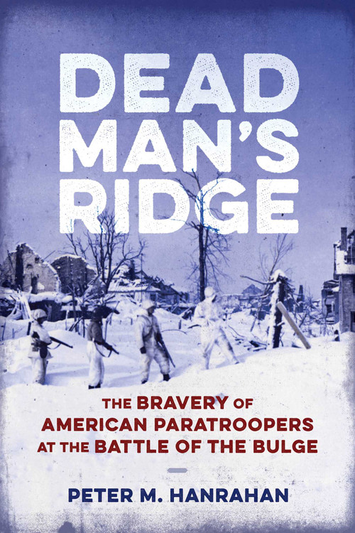 Dead Man's Ridge (The Bravery of American Paratroopers at the Battle of the Bulge) by Peter M. Hanrahan, 9780811778190