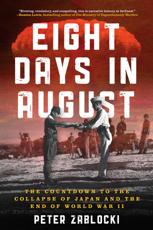 Eight Days in August (The Countdown to the Collapse of Japan and the End of World War II) by Peter Zablocki, 9780811778220