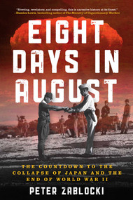 Eight Days in August (The Countdown to the Collapse of Japan and the End of World War II) by Peter Zablocki, 9780811778220
