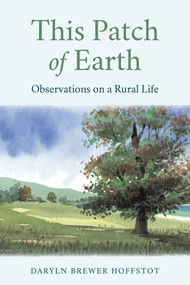 This Patch of Earth (Observations on a Rural Life) by Daryln Brewer Hoffstot, 9780811778299