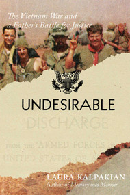 Undesirable (The Vietnam War and a Father's Battle for Justice) by Laura Kalpakian, 9780826369796