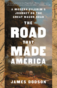 The Road That Made America (A Modern Pilgrim's Journey on the Great Wagon Road) - 9781476746753 by James Dodson, 9781476746753