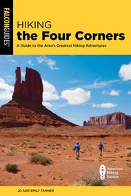 Hiking the Four Corners (A Guide to the Area's Greatest Hiking Adventures) by JD Tanner, Emily Tanner, 9781493087402