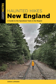 Haunted Hikes New England (A Guide to the Spookiest Trails in the Region) by Sarah Lamagna, 9781493087501