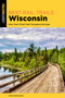 Best Rail Trails Wisconsin (More Than 70 Rail Trails Throughout the State) by Kevin Revolinski, 9781493087679