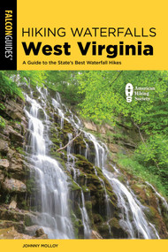 Hiking Waterfalls West Virginia (A Guide to the State's Best Waterfall Hikes) by Johnny Molloy, 9781493095988