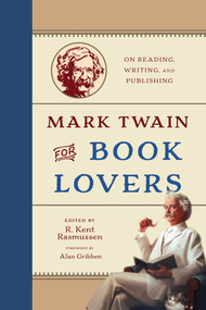 Mark Twain for Book Lovers (On Reading, Writing, and Publishing) by R. Kent Rasmussen, 9781493097036