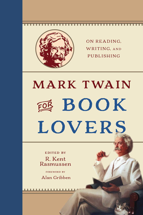 Mark Twain for Book Lovers (On Reading, Writing, and Publishing) by R. Kent Rasmussen, 9781493097036