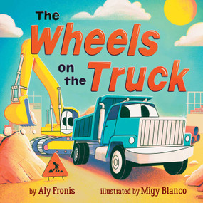 The Wheels on the Truck (A Nursery Rhyme Sing-Along Board Book for Toddlers) by Aly Fronis, Migy Blanco, 9781499818659