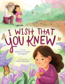 I Wish That You Knew (A Bereavement Picture Book for Kids) by Rebecca Gardyn Levington, Alyssa Russell, 9781499818963