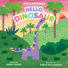 Hello, Dinosaur by Ernie Young, Sarah Williamson, 9781499819588