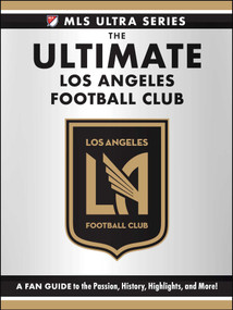 The Ultimate Los Angeles Football Club (A Fan Guide to the Passion, History, Highlights, and More!) by Adams Media, 9781507224533