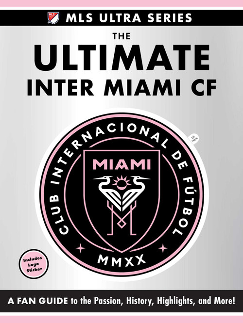 The Ultimate Inter Miami CF (A Fan Guide to the Passion, History, Highlights, and More!) by Adams Media, 9781507224557