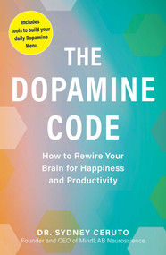 The Dopamine Code (How to Rewire Your Brain for Happiness and Productivity) by Sydney Ceruto, 9781507226117
