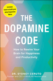 The Dopamine Code (How to Rewire Your Brain for Happiness and Productivity) by Sydney Ceruto, 9781507226117
