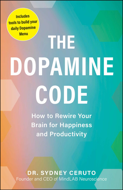 The Dopamine Code (How to Rewire Your Brain for Happiness and Productivity) by Sydney Ceruto, 9781507226117