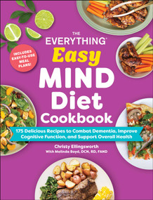 The Everything Easy MIND Diet Cookbook (175 Delicious Recipes to Combat Dementia, Improve Cognitive Function, and Support Overall Health) by Christy Ellingsworth, Melinda Boyd, 9781507226407