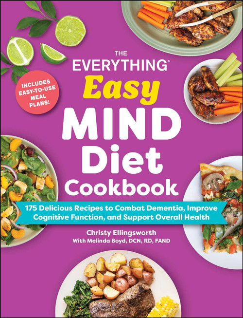 The Everything Easy MIND Diet Cookbook (175 Delicious Recipes to Combat Dementia, Improve Cognitive Function, and Support Overall Health) by Christy Ellingsworth, Melinda Boyd, 9781507226407