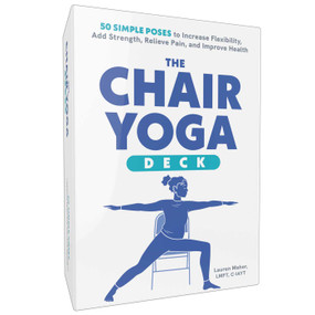 The Chair Yoga Deck (50 Simple Poses to Increase Flexibility, Add Strength, Relieve Pain, and Improve Health) by Lauren Maher, 9781507226421