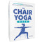 The Chair Yoga Deck (50 Simple Poses to Increase Flexibility, Add Strength, Relieve Pain, and Improve Health) by Lauren Maher, 9781507226421