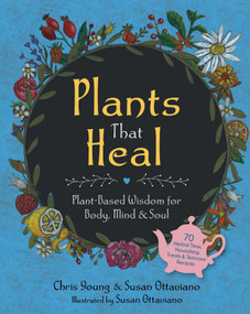 Plants That Heal (Plant-Based Wisdom for Body, Mind & Soul) by Chris Young, Susan Ottaviano, Susan Ottaviano, 9781510785380