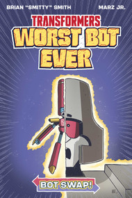 Transformers: Worst Bot Ever - Bot Swap by Brian "Smitty" Smith, Marz Jr., 9781534331464